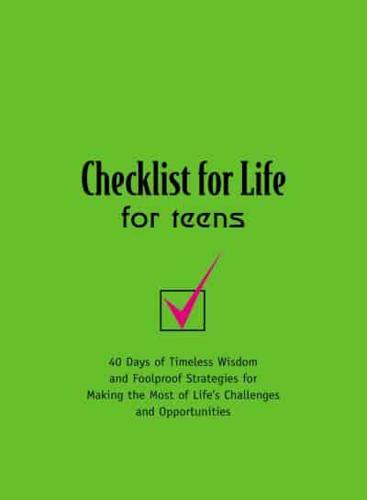 Checklist for Life for Teens: 40 Days of Timeless Wisdom & Foolproof Strategies for Making the Most of Life's Challenges and Opportunities