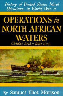 History of United States Naval Operations in World War II. V. 2 Operations in North African Waters October 1942 - June 1943
