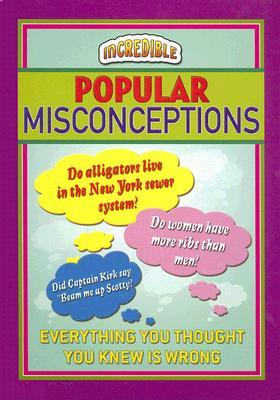 Incredible Popular Misconceptions