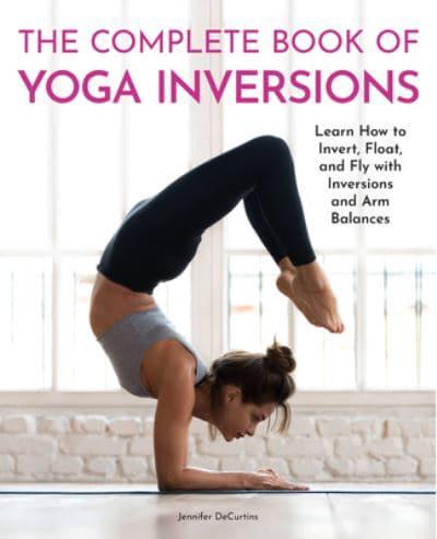 The Complete Guide to Yoga Inversions
