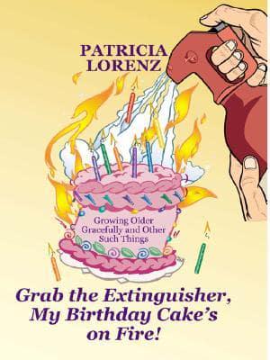Grab the Extinguisher, My Birthday Cake's on Fire!