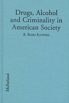 Drugs, Alcohol and Criminality in American Society