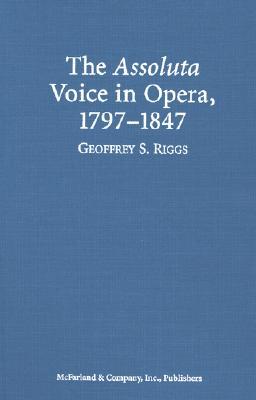 The Assoluta Voice in Opera, 1797-1847