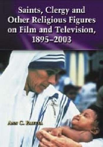 Saints, Clergy, and Other Religious Figures on Film and Television, 1895-2003
