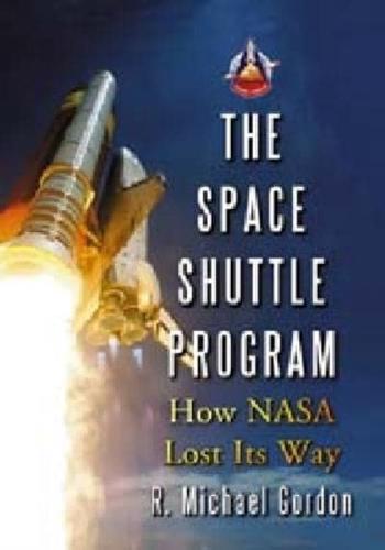 Space Shuttle Program: How NASA Lost Its Way