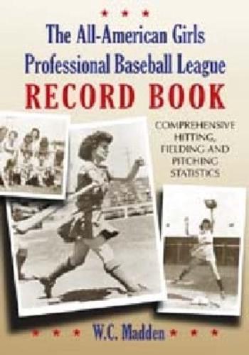 The All-American Girls Professional Baseball League Record Book