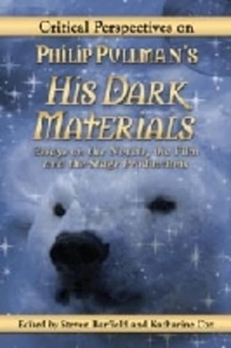 Critical Perspectives on Philip Pullman's His Dark Materials: Essays on the Novels, the Film and the Stage Productions
