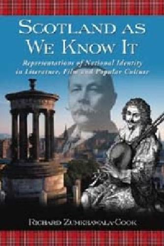 Scotland as We Know It: Representations of National Identity in Literature, Film and Popular Culture