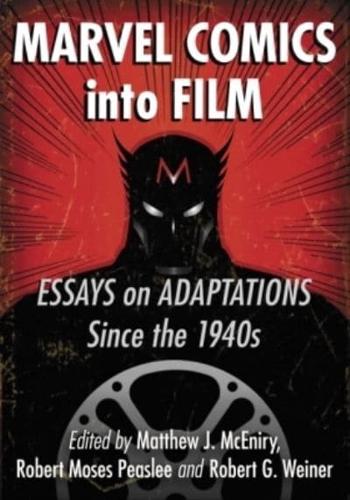 Marvel Comics into Film: Essays on Adaptations Since the 1940s