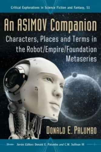 An Asimov Companion: Characters, Places and Terms in the Robot/Empire/Foundation Metaseries
