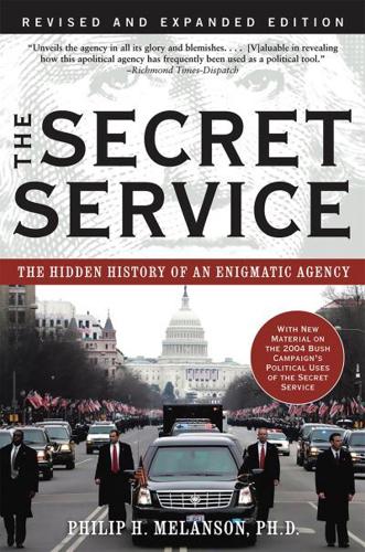 The Secret Service: The Hidden History of an Enigmatic Agency (Revised)