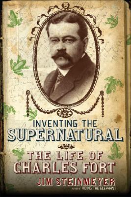 Inventing the Supernatural : The Life of Charles Fort