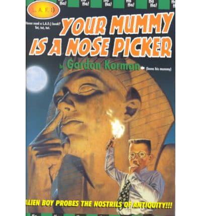 Your Mummy Is a Nose Picker