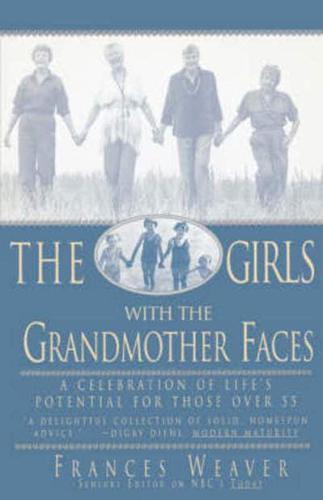 Girls with Grandmother Faces: A Celebration of Life's Potential for Those Over 55