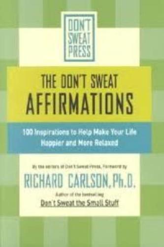 The Don't Sweat Affirmations: 100 Inspirations to Help Make Your Life Happier and More Relaxed