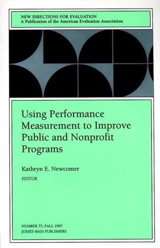 Using Performance Measurement to Improve Public and Nonprofit Programs