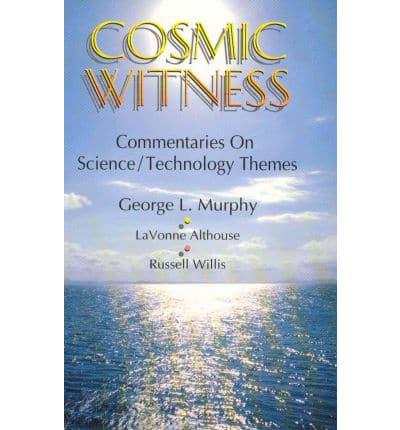 Cosmic Witness: Commentaries on Science/Technology Themes