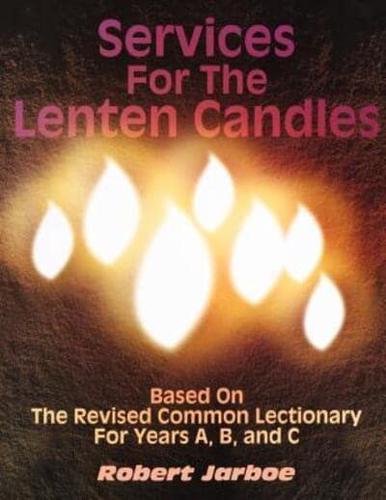 Services for the Lenten Candles: Based On The Revised Common Lectionary For Years A, B, And C
