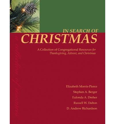 In Search of Christmas: A Collection of Congregational Resources for Thanksgiving, Advent, and Christmas