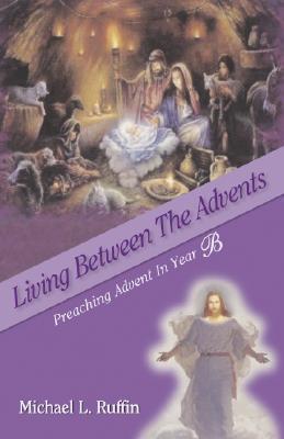 Living Between the Advents: Preaching Advent in Year B
