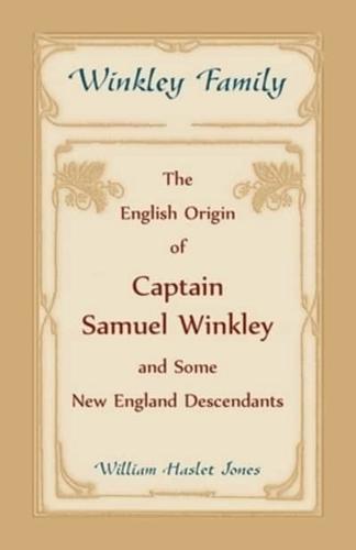 Winkley Family: The English Origin of Captain Samuel Winkley & Some New England Descendants