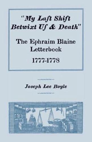 "My Last Shift Betwixt Us & Death": The Ephraim Blaine Letterbook, 1777-1778