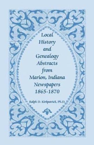 Local History and Genealogy Abstracts from Marion, Indiana Newspapers, 1865-1870