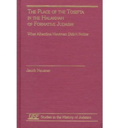 The Place of the Tosefta in the Halakhah of Formative Judaism