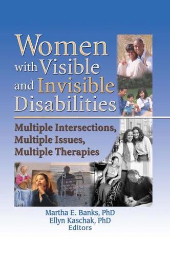 Women with Visible and Invisible Disabilities: Multiple Intersections, Multiple Issues, Multiple Therapies