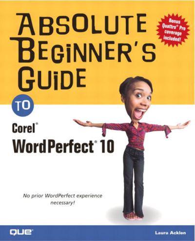Absolute Beginners Guide to Corel WordPerfect 10