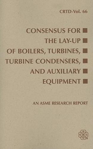 Consensus for the Lay-Up of Boilers, Turbines, Turbine Condensers, and Auxiliary Equipment