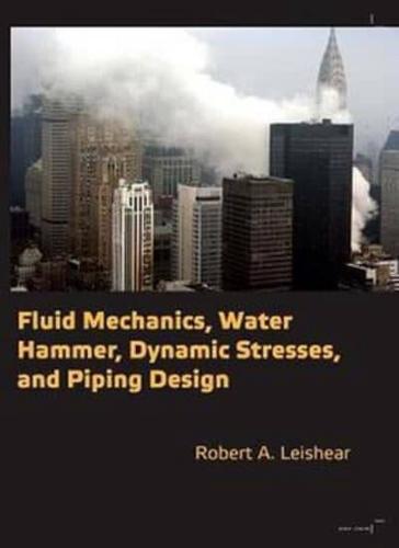 Fluid Mechanics, Water Hammer, Dynamic Stresses, and Piping Design