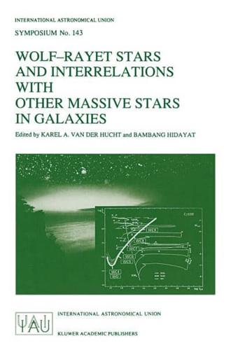 Wolf-Rayet Stars and Interrelations with other Massive Stars in Galaxies : Proceedings of the 143RD Symposium of the International Astronomical Union, Held in Sanur, Bali, Indonesia, June 18-22, 1990