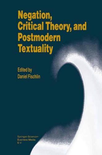 Negation, Critical Theory, and Postmodern Textuality