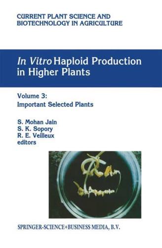 In Vitro Haploid Production in Higher Plants. Volume 3 Important Selected Plants