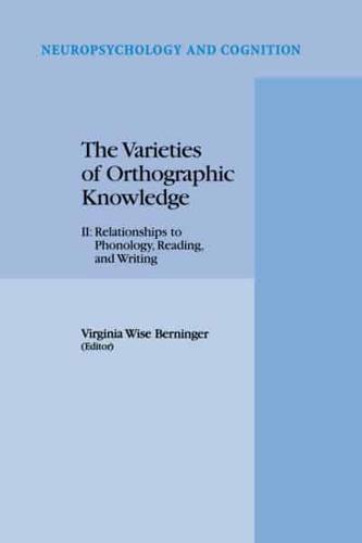 The Varieties of Orthographic Knowledge. II Relationships to Phonology, Reading, and Writing