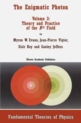 The Enigmatic Photon. Vol.3 Theory and Practice of the B(3) Field