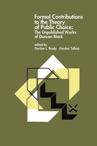 Formal Contributions to the Theory of Public Choice : The Unpublished Works of Duncan Black