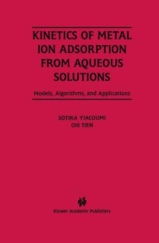 Kinetics of Metal Ion Adsorption from Aqueous Solutions : Models, Algorithms, and Applications