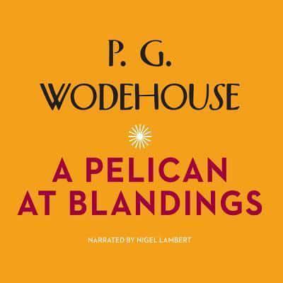 A Pelican at Blandings Lib/E