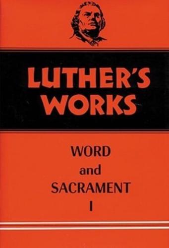 Luther's Works. Volume 35 Word and Sacrament