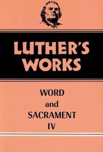 Luther's Works. Volume 38 Word and Sacrament