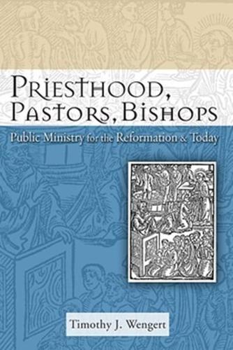 Priesthood, Pastors, Bishops: Public Ministry for the Reformation and Today