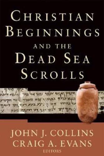 Christian Beginnings and the Dead Sea Scrolls