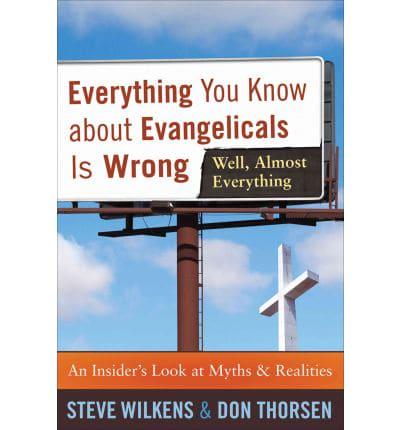 Everything You Know About Evangelicals Is Wrong (Well, Almost Everything)