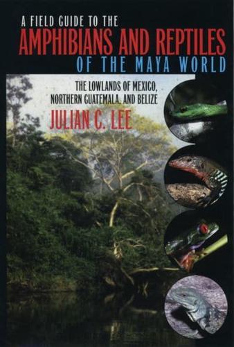 A Field Guide to the Amphibians and Reptiles of the Maya World