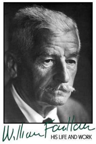 William Faulkner, His Life and Work