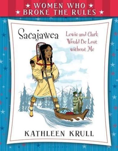 Women Who Broke the Rules: Sacajawea