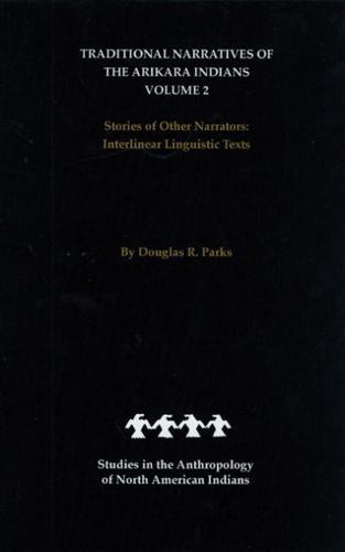 Traditional Narratives of the Arikara Indians, Volume 2: Stories of Other Narrators