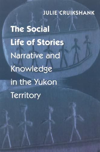 The Social Life of Stories: Narrative & Knowledge in the Yukon Territory